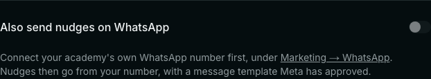 Also send nudges on WhatsApp, switched off: Connect your academy's own WhatsApp number first, under Marketing → WhatsApp